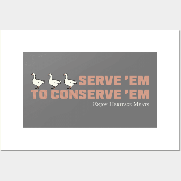 "Serve 'Em to Conserve 'Em" Heritage Ganders Wall Art by LochNestFarm